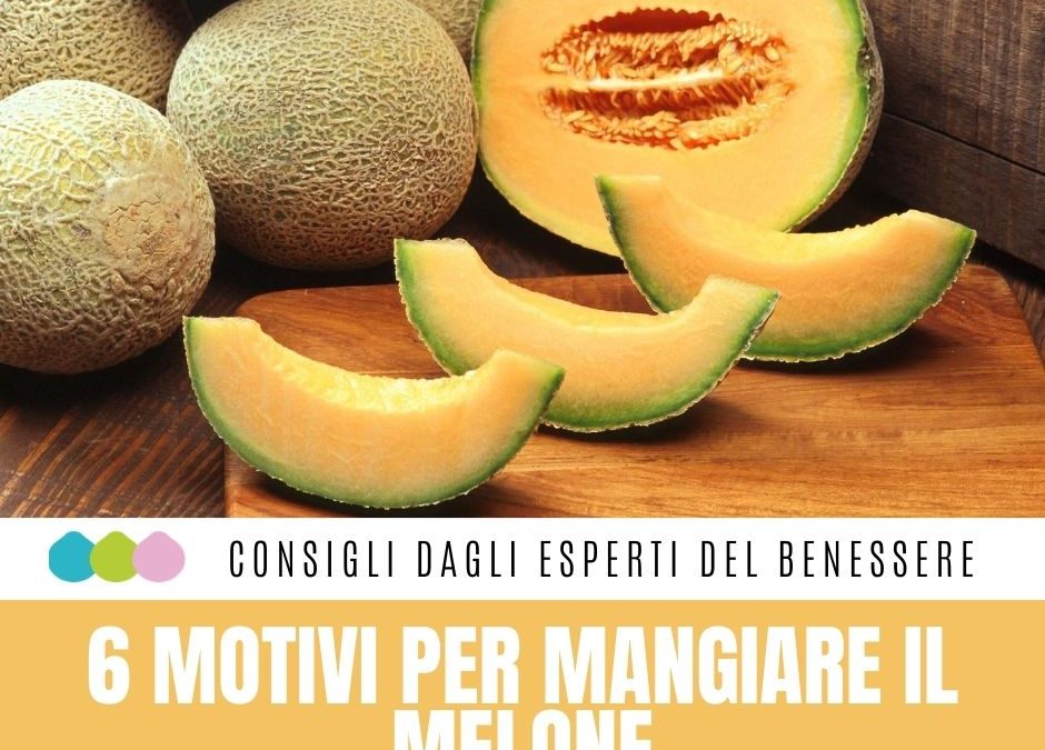 6 MOTIVI PER MANGIARE IL MELONE Non tutti sanno che