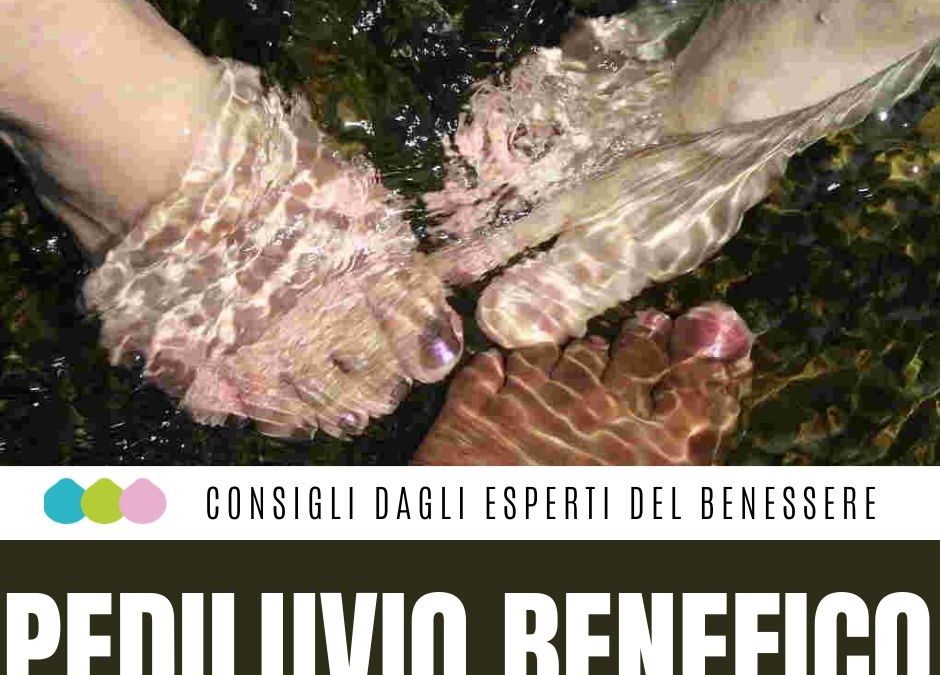 PEDILUVIO BENEFICO Con questi giorni di caldo afoso le gambe