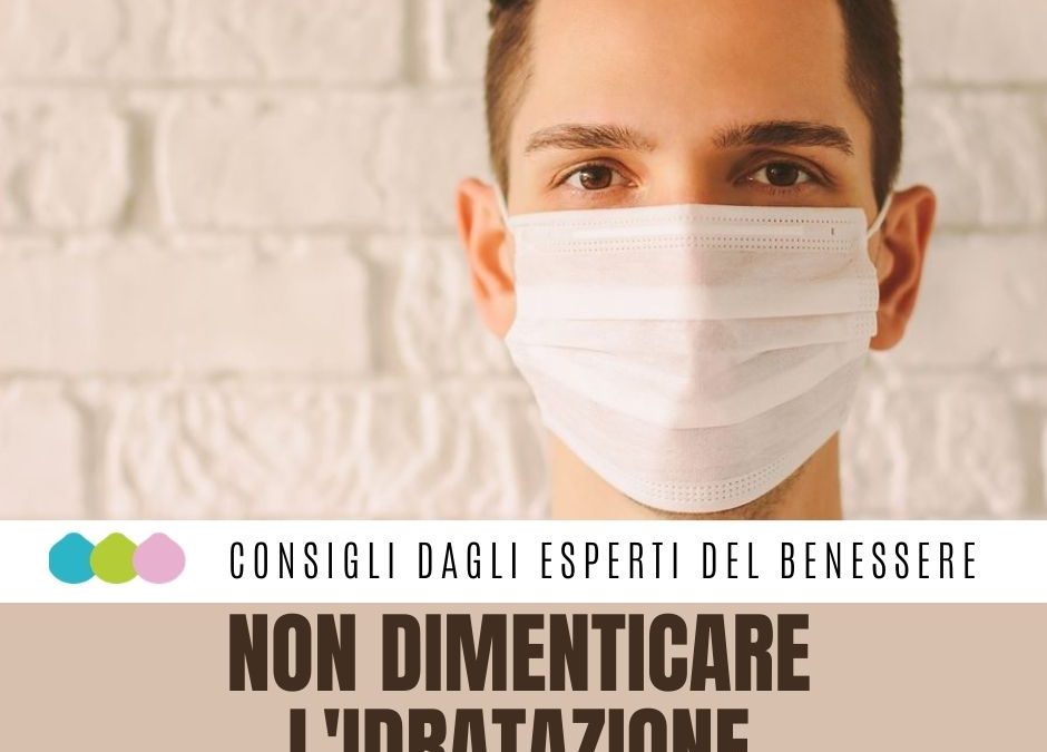 CON LA MASCHERINA AUMENTA LA DISIDRATAZIONE Per evitare irritazioni cutanee