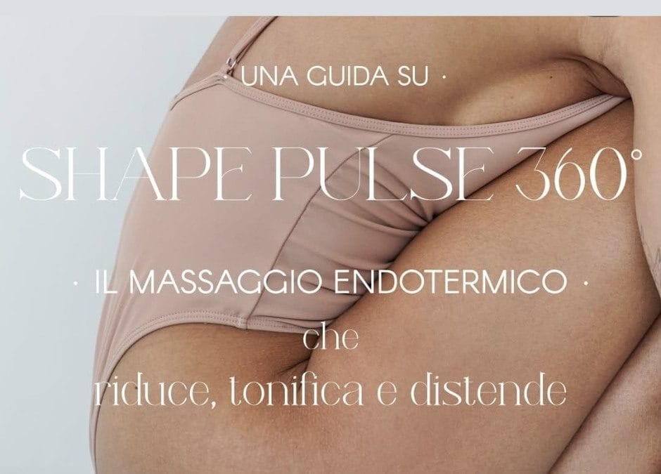 GUIDA VELOCE SHAPE PULSE 360° 
Riduce, tonifica e distende.
Il massaggio endoter…